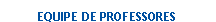 Caixa de texto: EQUIPE DE PROFESSORES